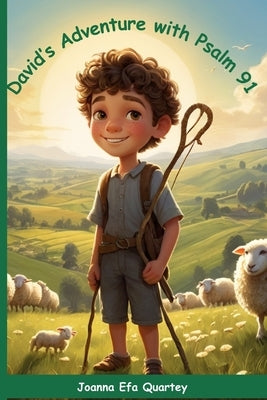 David's Adventure with Psalm 91: A Heartwarming Adventure of Faith and God's Protection for Children by Quartey, Joanna Efa