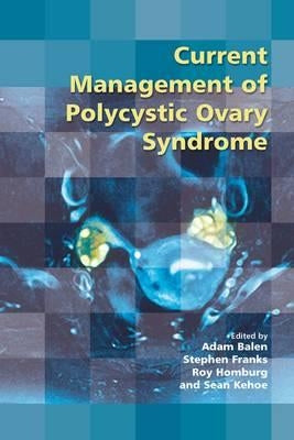 Current Management of Polycystic Ovary Syndrome by Balen, Adam