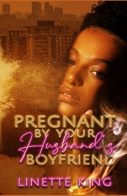 Pregnant by your husband's boyfriend by King, Linette
