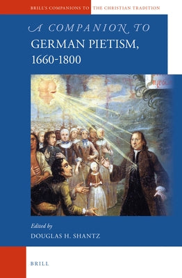 A Companion to German Pietism, 1660-1800 by Shantz, Douglas