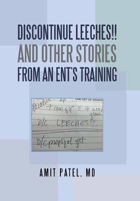 Discontinue Leeches!! and Other Stories from an Ent'S Training by Patel, Amit