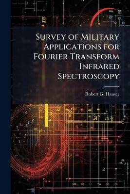 Survey of Military Applications for Fourier Transform Infrared Spectroscopy by Hauser, Robert G.