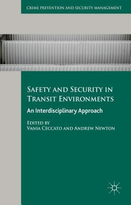 Safety and Security in Transit Environments: An Interdisciplinary Approach by Ceccato, Vania