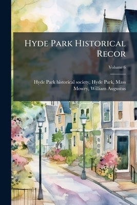 Hyde Park Historical Recor; Volume 6 by Hyde Park Historical Society, Hyde Park