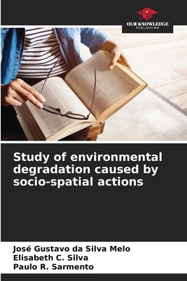 Study of environmental degradation caused by socio-spatial actions by Melo, José Gustavo Da Silva