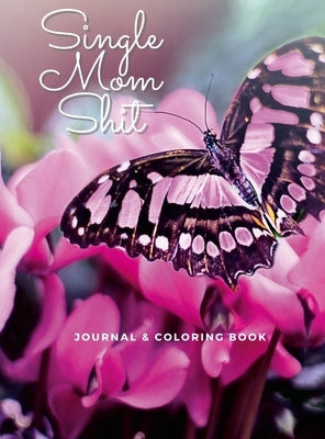 Single Mom Shit: Adult Journal & Coloring Book All In One by Thornton, Sarah