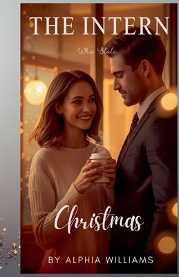 The Intern Who Stole Christmas by Williams, Alphia