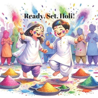 Ready, Set, Holi!: Join the Holi festivities. by Kaur, Gurleen