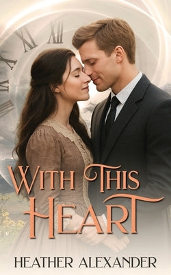 With This Heart by Alexander, Heather