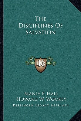 The Disciplines Of Salvation by Hall, Manly P.