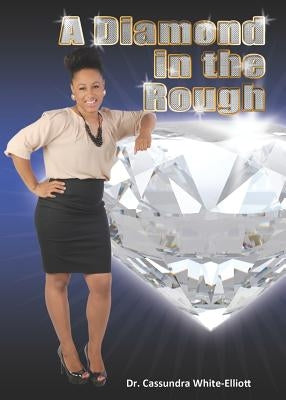 A Diamond in the Rough by White-Elliott, Dr Cassundra