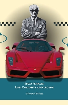 Enzo Ferrari: Life, Curiosity and Legend: The Official Tribute to the Motor Racing Legend by Foresta, Giovanni