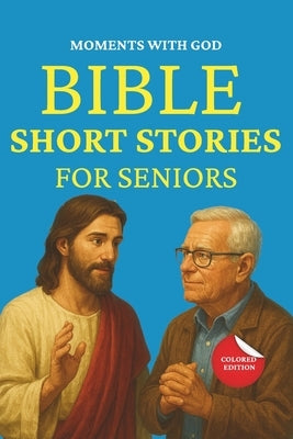 Moments With God: Bible Short Stories For Seniors Large Print by Kelle, James