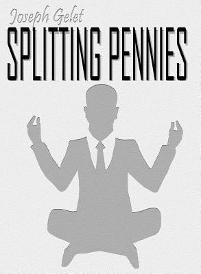 Splitting Pennies: Understanding Forex by Gelet, Joseph