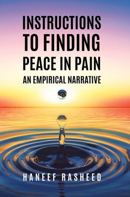 Instructions to Finding Peace in Pain: An empirical Narrative by Rasheed, Haneef
