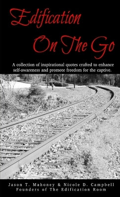 Edification On The Go by Nicole D. Campbell, Jason T. Mahoney &.