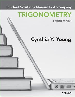 Trigonometry, Student Solutions Manual by Young, Cynthia Y.