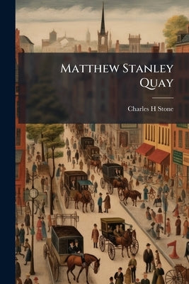Matthew Stanley Quay by Stone, Charles H.