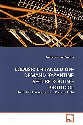 Eodbsr: Enhanced On-Demand Byzantine Secure Routing Protocol by Baratam, Santhosh Kumar