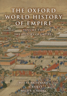 The Oxford World History of Empire: Volume Two: The History of Empires by Bang, Peter Fibiger