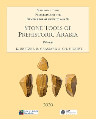 Stone Tools of Prehistoric Arabia: Papers from the Special Session of the Seminar for Arabian Studies Held on 21 July 2019: Supplement to the Proceedi by Hilbert, Yamandu H.