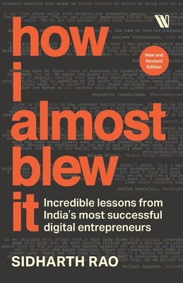 How I almost Blew it: Incredible lessons from India's most successful entrepreneurs by Rao, Sidharth