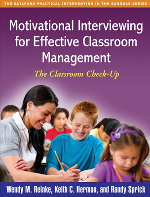 Motivational Interviewing for Effective Classroom Management: The Classroom Check-Up by Reinke, Wendy M.