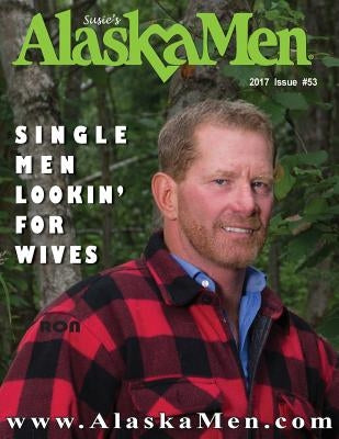 AlaskaMen Single Men Lookin' for Wives: #53 2017 by Carter, Susie