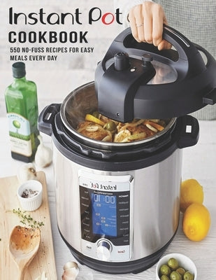 Instant Pot Cookbook: 550 No-Fuss Recipes For Easy Meal EveryDay by W. Smoot, Samuel