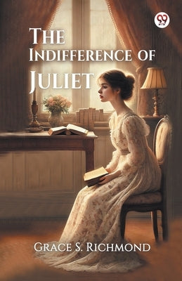 The Indifference of Juliet by Richmond, Grace S.