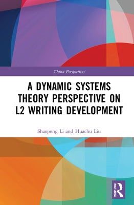 A Dynamic Systems Theory Perspective on L2 Writing Development by Li, Shaopeng