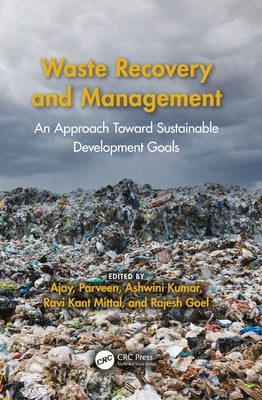 Waste Recovery and Management: An Approach Toward Sustainable Development Goals by Ajay