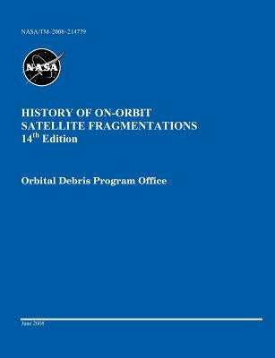 History of On-orbit Satellite Fragmentations (14th edition) by Johnson, Nicholas L.