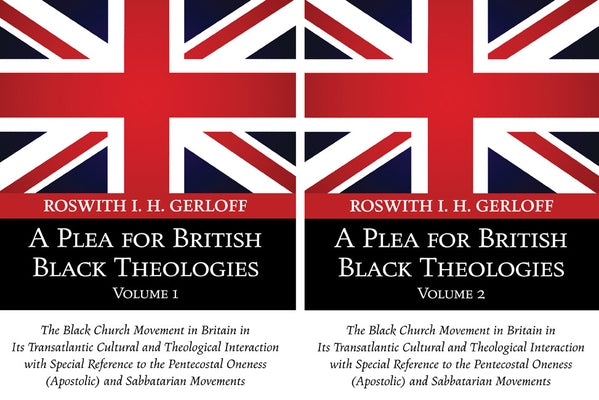 A Plea for British Black Theologies, 2-Volume Set: The Black Church Movement in Britain in Its Transatlantic Cultural and Theological Interaction with by Gerloff, Roswith I. H.