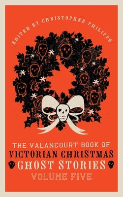The Valancourt Book of Victorian Christmas Ghost Stories, Volume Five by Marryat, Florence