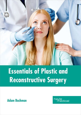 Essentials of Plastic and Reconstructive Surgery by Bachman, Adam
