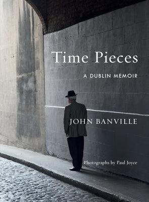 Time Pieces: A Dublin Memoir by Banville, John