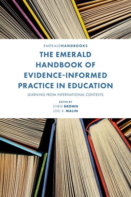 The Emerald Handbook of Evidence-Informed Practice in Education: Learning from International Contexts by Brown, Chris