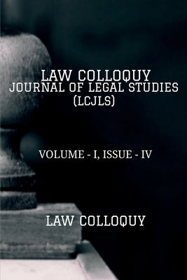 Law Colloquy Journal of Legal Studies, Volume - I, Issue - IV by Colloquy, Law
