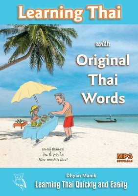 Learning Thai with Original Thai Words: Learning Thai Quickly and Easily by Manik, Dhyan