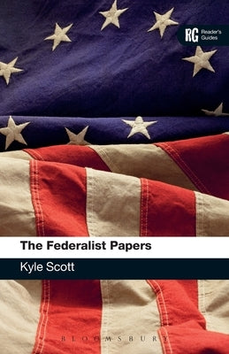 The Federalist Papers: A Reader's Guide by Scott, Kyle