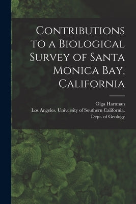Contributions to a Biological Survey of Santa Monica Bay, California by Hartman, Olga 1900-1974