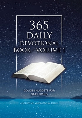 365 Daily Devotional Book - Volume 1: Golden Nuggets for Daily Living by Ampratwum-Duah, Augustine