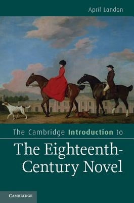 The Cambridge Introduction to the Eighteenth-Century Novel by London, April