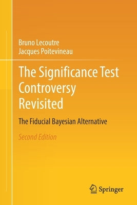 The Significance Test Controversy Revisited: The Fiducial Bayesian Alternative by Lecoutre, Bruno