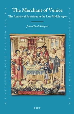 The Merchant of Venice: The Activity of Patricians in the Late Middle Ages by Hocquet, Jean-Claude