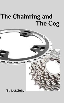 The Chainring and The Cog by Zollo, Jack