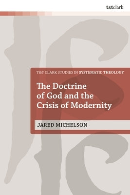 The Doctrine of God and the Crisis of Modernity by Michelson, Jared