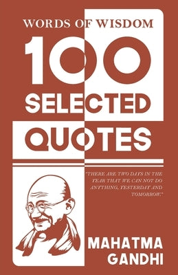 Words Of Wisdom: 100 Selected Quotes by Mahatma Gandhi with Beautiful Illustrations by Gandhi, Mahatma