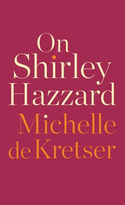 On Shirley Hazzard by de Kretser, Michelle